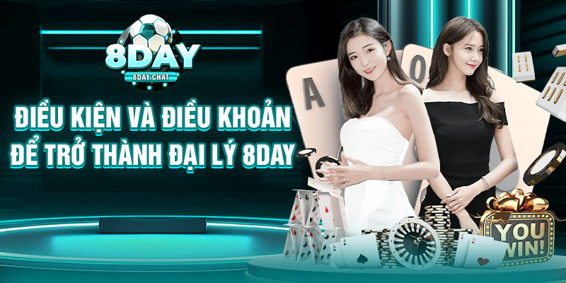 Điều kiện và điều khoản để trở thành đại lý 8Day